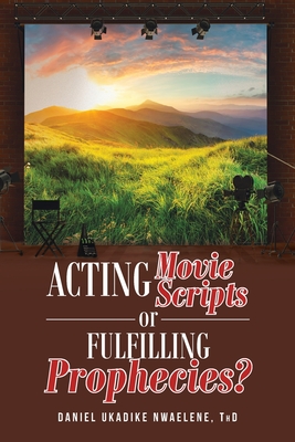 Acting Movie Scripts or Fulfilling Prophecies? - Nwaelene Thd, Daniel Ukadike
