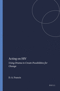 Acting on HIV: Using Drama to Create Possibilities for Change