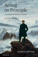 Acting on Principle: An Essay on Kantian Ethics