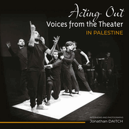 Acting Out: Voices from the Theater in Palestine