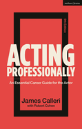 Acting Professionally: An Essential Career Guide for the Actor