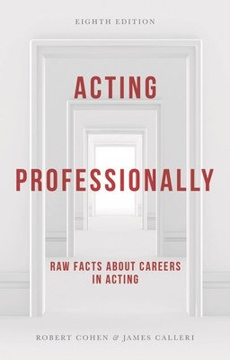 Acting Professionally: Raw Facts about Careers in Acting - Calleri, James, and Cohen, Robert, Professor