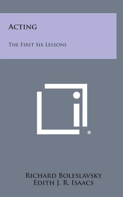 Acting: The First Six Lessons - Boleslavsky, Richard, and Isaacs, Edith J R (Introduction by)