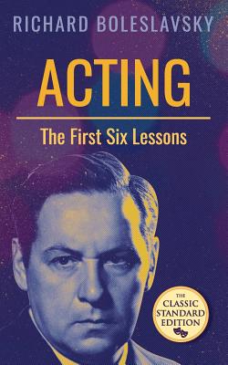 Acting; The First Six Lessons - Boleslavsky, Richard