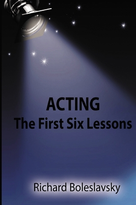 Acting: The First Six Lessons - Boleslavsky, Richard