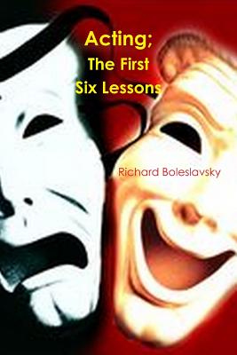 Acting; The First Six Lessons - Boleslavsky, Richard