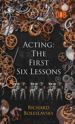 Acting: The First Six Lessons - Boleslavsky, Richard