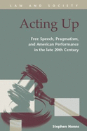 Acting Up: Free Speech, Pragmatism, and American Performance in the Late 20th Century