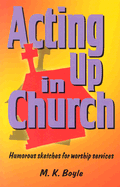 Acting Up in Church: Humorous Sketches for Worship Services