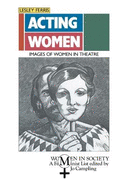 Acting Women: Images of Women in Theatre