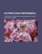 Actinologia Britannica: A History of the British Sea-Anemones and Corals