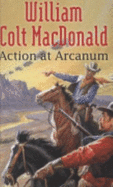 Action at Arcanum - MacDonald, William Colt