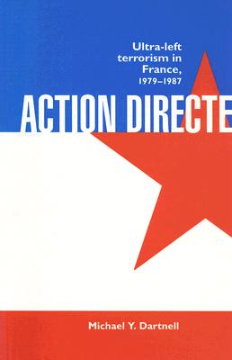 Action Directe: Ultra Left Terrorism in France 1979-1987 - Dartnell, Michael Y