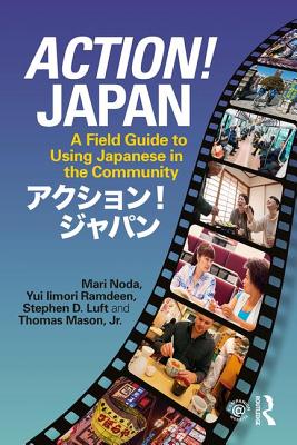 Action! Japan: A Field Guide to Using Japanese in the Community - Noda, Mari, and Ramdeen, Yui Iimori, and Luft, Stephen D