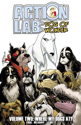 Action Lab: Dog of Wonder: Volume 2: Where My Dogs At? - Delsante, Vito, and Fogg, Scott, and D'Andria, Nicole (Editor)