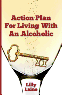 Action Plan for Living with an Alcoholic: A Survival Guide for Partners and Spouses