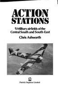 Action Stations: Military Airfields of Central South and South-east - Ashworth, Chris