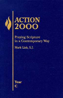 Action: Year C: Praying Scripture in a Contemporary Way - Link, Mark, Sj