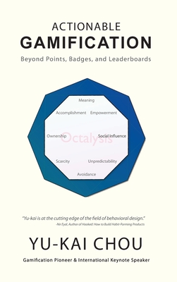Actionable Gamification: Beyond Points, Badges, and Leaderboards - Chou, Yu-Kai