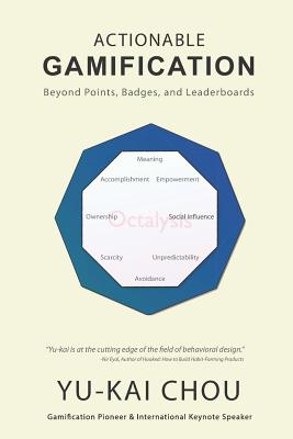 Actionable Gamification: Beyond Points, Badges and Leaderboards - Chou, Yu-Kai