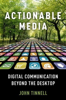 Actionable Media: Digital Communication Beyond the Desktop - Tinnell, John