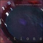 Actions - The New Eternal Rhythm Orchestra/Don Cherry/Krzysztof Penderecki