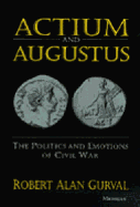 Actium and Augustus: The Politics and Emotions of Civil War