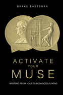 Activate Your Muse: Writing From Your Subconscious Mind