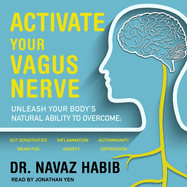 Activate Your Vagus Nerve: Unleash Your Body's Natural Ability to Overcome Gut Sensitivities, Inflammation, Autoimmunity, Brain Fog, Anxiety and Depression