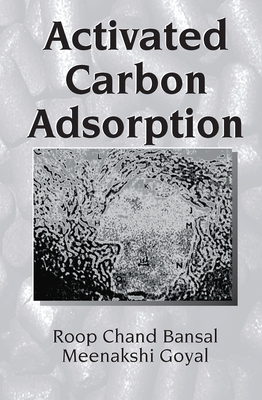 Activated Carbon Adsorption - Bansal, Roop Chand, and Goyal, Meenakshi