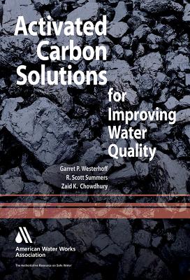 Activated Carbon: Solutions for Improving Water Quality - Laurel B Passantino, Technical Editor