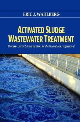 Activated Sludge Wastewater Treatment: Control and Optimization - Wahlberg, Eric J., Ph.D.