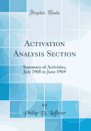 Activation Analysis Section: Summary of Activities, July 1968 to June 1969 (Classic Reprint)