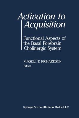 Activation to Acquisition: Functional Aspects of the Basal Forebrain Cholinergic System - Richardson, Maj.