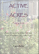 Active Acres: Farming @ 40!: A Fun Loving Story of Two First Time Farmers and Their Life on the Farm