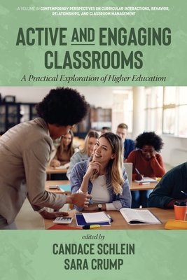 Active and Engaging Classrooms: A Practical Exploration of Higher Education - Schlein, Candace (Editor), and Crump, Sara (Editor)