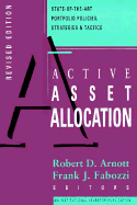 Active Asset Allocations: State-Of-The-Art Portfolio Policies, Strategies, And... - Fabozzi, Frank J, PhD, CFA, CPA (Editor), and Arnott, Robert D (Editor)