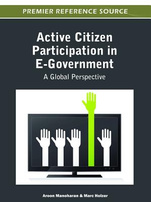 Active Citizen Participation in E-Government: A Global Perspective - Manoharan, Aroon (Editor), and Holzer, Marc, Dr. (Editor)