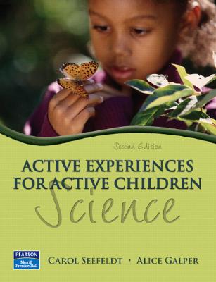 Active Experiences for Active Children: Science - Seefeldt, Carol, PH.D., and Galper, Alice