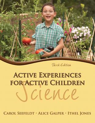 Active Experiences for Active Children: Science - Seefeldt, Carol, and Galper, Alice, and Jones, Ithel