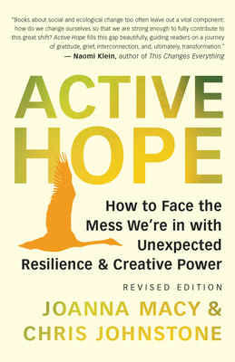Active Hope Revised: How to Face the Mess We're in with Unexpected Resilience and Creative Power - Macy, Joanna, and Johnstone, Chris