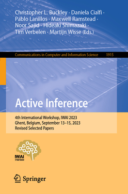 Active Inference: 4th International Workshop, IWAI 2023, Ghent, Belgium, September 13-15, 2023, Revised Selected Papers - Buckley, Christopher L. (Editor), and Cialfi, Daniela (Editor), and Lanillos, Pablo (Editor)