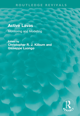 Active Lavas: Monitoring and Modelling - Kilburn, Christopher R J (Editor), and Luongo, Giuseppe (Editor)