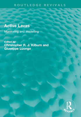 Active Lavas: Monitoring and Modelling - Kilburn, Christopher R J (Editor), and Luongo, Giuseppe (Editor)