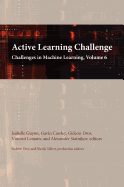 Active Learning Challenge: Challenges in Machine Learning, Volume 6