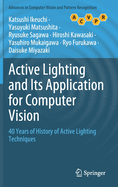 Active Lighting and Its Application for Computer Vision: 40 Years of History of Active Lighting Techniques