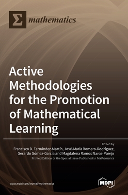 Active Methodologies for the Promotion of Mathematical Learning - Fernndez-Martn, Francisco D (Guest editor), and Romero-Rodrguez, Jos-Mara (Guest editor), and Gmez-Garca, Gerardo...