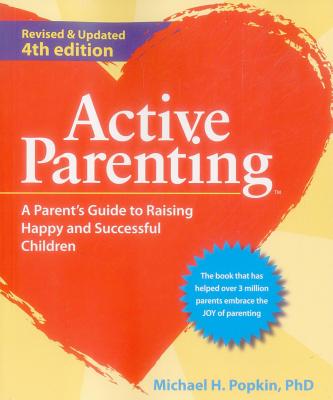 Active Parenting: A Parent's Guide to Raising Happy and Successful Children - Popkin, Michael H