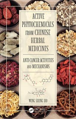 Active Phytochemicals from Chinese Herbal Medicines: Anti-Cancer Activities and Mechanisms - Ho, Wing Shing