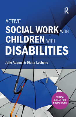 Active Social Work with Children with Disabilities - Adams, Julie, and Leshone, Diana